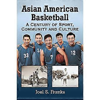 Asian American Basketball A Century of Sport Community and Culture