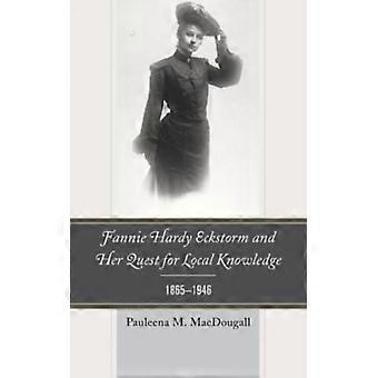Fannie Hardy Eckstorm e sua busca por conhecimento local (1865-1946) - Pauleena M. MacDougall - Capa dura - Livro em inglês - História