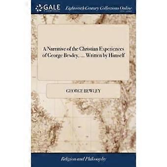 A Narrative Of The Christian Experiences Of George Bewley. Written By Himse - George Bewley - Hardcover - en Book