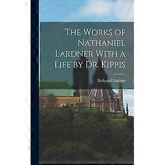 The Works Of Nathaniel Lardner With A Life By Dr. Kippis - Nathaniel Lardner - Paperback - English Book - History