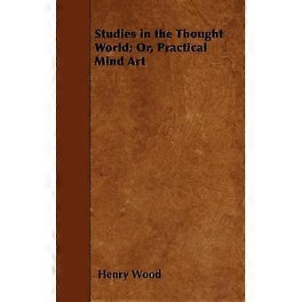 Studies In The Thought World Or Practical Mind Art - Henry Wood - Paperback - English Book - History