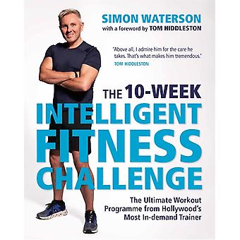 The 10-week Intelligent Fitness Challenge With A Foreword By Tom Hiddleston The - Simon Waterson