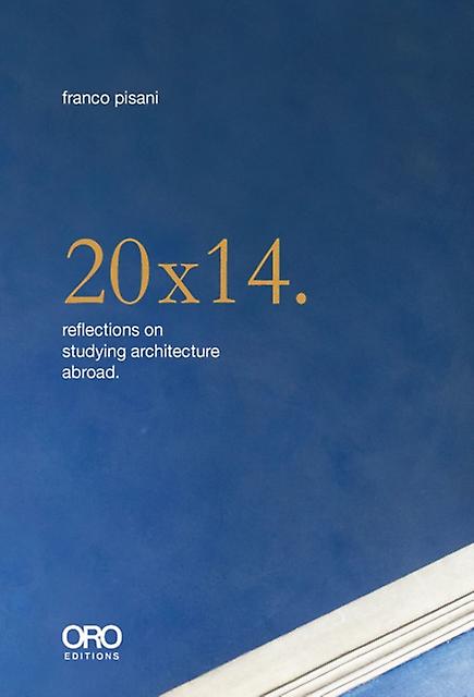 20x14. Reflections On Studying Architecture Abroad by Franco Pisani Paperback