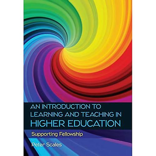 An Introduction to Learninga and Teaching in Higher Education: Supporting Fellowship