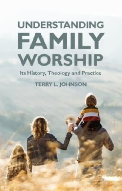 Understanding Family Worship by Terry L. Johnson Paperback Book