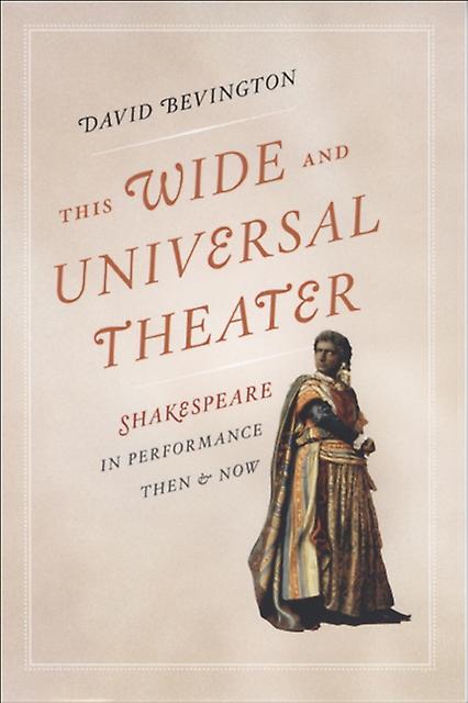 This Wide And Universal Theater by David University of Chicago Bevington Paperback Book