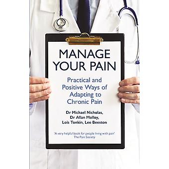 Manage Your Pain Practical And Positive Ways Of Adapting To Chronic Pain - Michael Nicholas