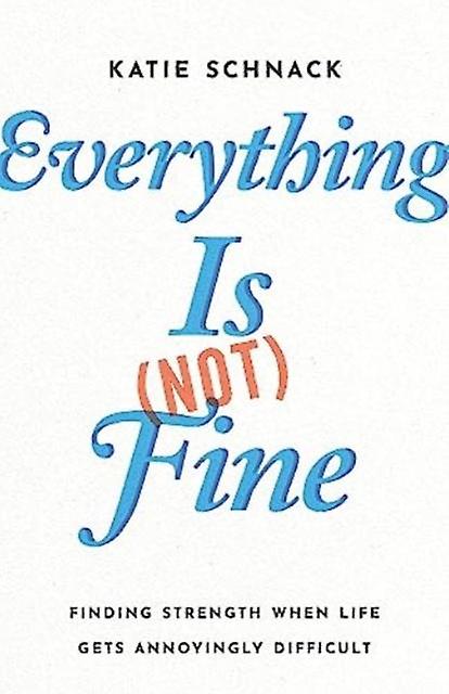 Everything Is Not Fine by Katie Schnack Paperback