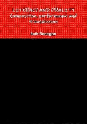LITERACY AND ORALITY composition performance and transmission