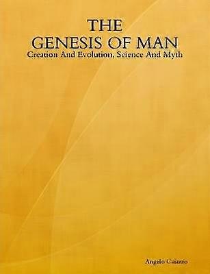 The GENESIS OF MAN: Creation And Evolution Science And Myth