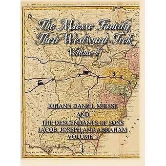 The Miesse Family Their Westward Trek Volume I