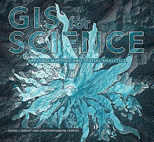 GIS for Science Applying Mapping and Spatial Analytics