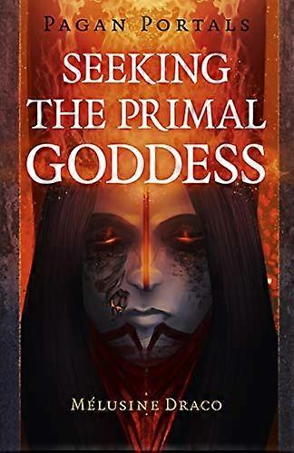 Pagan Portals Seeking the Primal Goddess