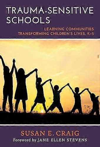 Trauma Sensitive Schools: Learning Communities Transforming Childrens Lives K 5