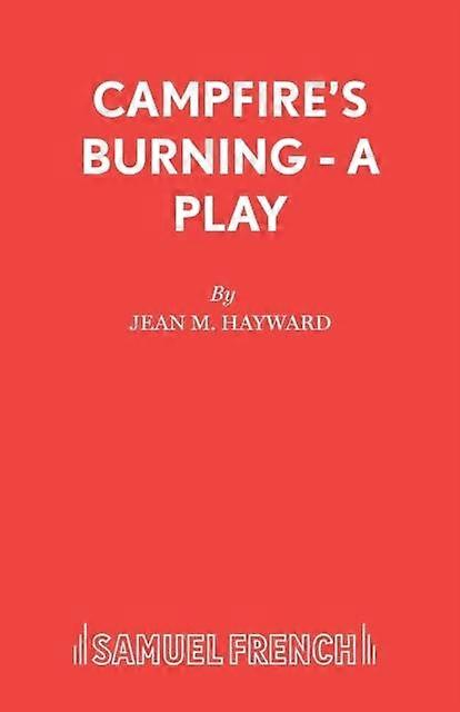 Campfire's Burning - A Play - Jean M Hayward