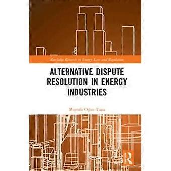 Alternative Dispute Resolution In Energy Industries - Mustafa Ouz Tuna