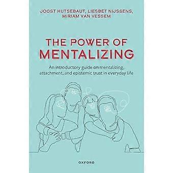 De kracht van mentaliseren: een inleidende gids over mentaliseren, hechting en epistemisch vertrouwen voor hulpverleners in de geestelijke gezondheidszorg.