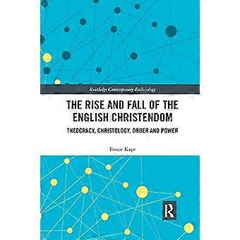 Powstanie i upadek angielskiego chrześcijaństwa: teokracja, chrystologia, porządek i władza (Routledge Contemporary Ecclesiology)
