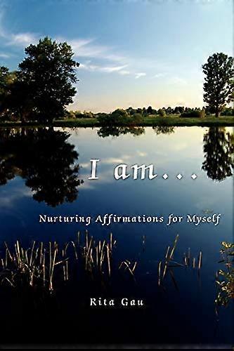 I am . . .: Nurturing Affirmations for Myself