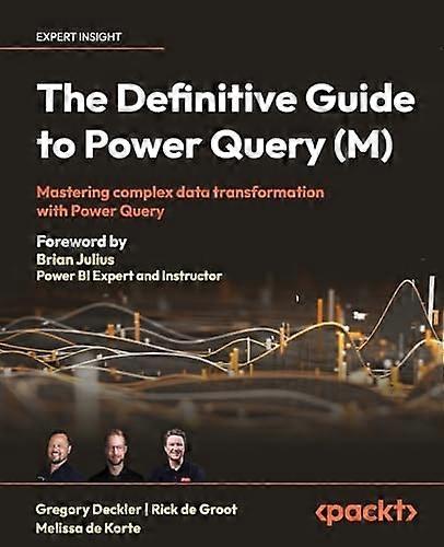 The Definitive Guide to Power Query (M): Mastering complex data transformation with Power Query