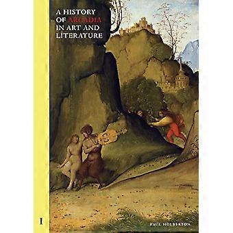 Une histoire de l’Arcadie dans l’art et la littérature : Volume I : La Renaissance antérieure