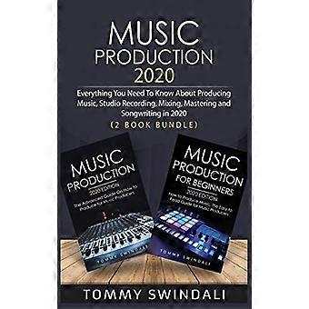 Produzione musicale 2020: tutto quello che c'è da sapere sulla produzione di musica, la registrazione in studio, il mixaggio, il mastering e la scrittura di canzoni nel 2020 (2 Book Bundle)