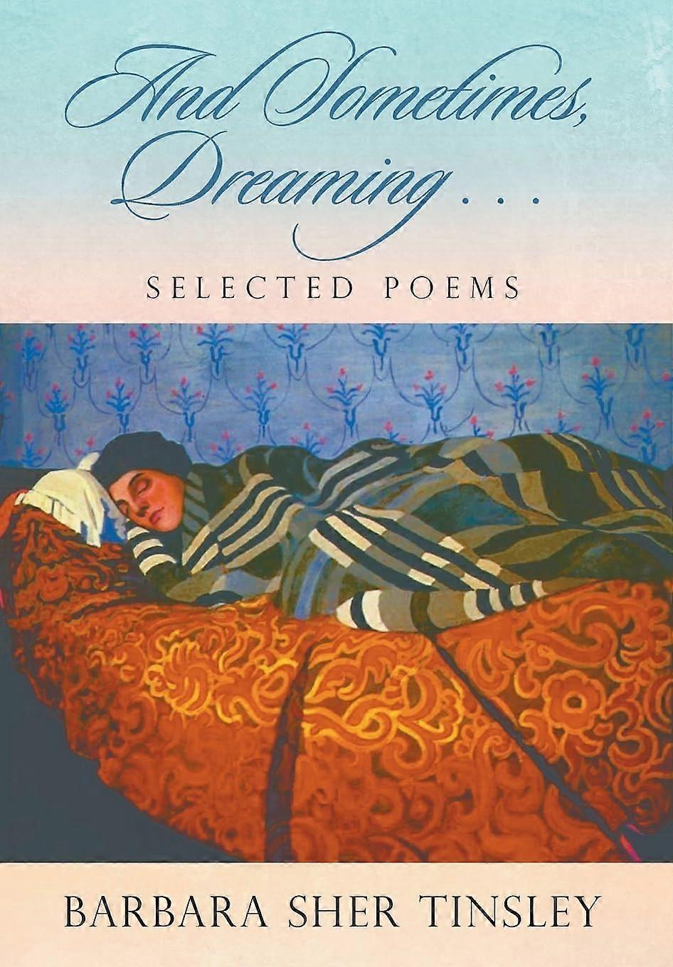 And sometimes, dreaming . . . selected poems
