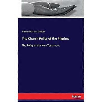 The Church Polity Of The Pilgrimsthe Polity Of The New Testament - Henry Martyn Dexter - Paperback - en Book