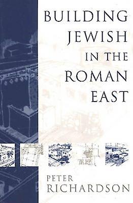 Building Jewish in the Roman East by Peter Richardson