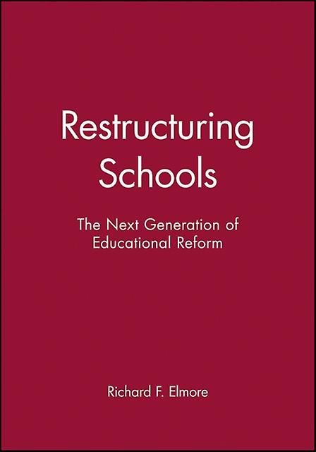Restructuring Schools by Richard F. Elmore Hardback Book
