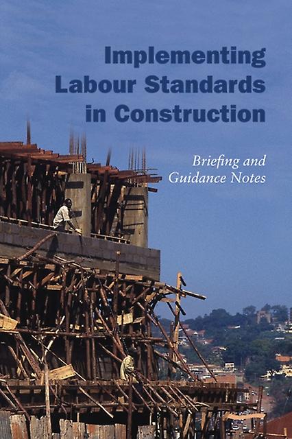Implementing Labour Standards In Construction Briefing And Guidance Notes - Rebecca Scott - Development studies - WEDC - Paperback