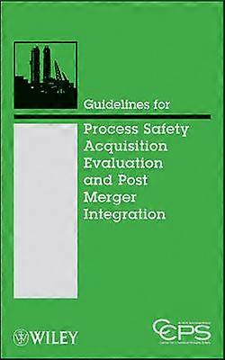 Guidelines for Process Safety Acquisition Evaluation and Post Merger Integration