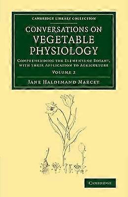 Conversations on Vegetable Physiology: Volume 2