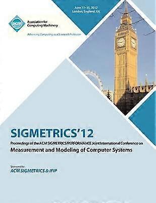 SIGMETRICS 12 Lucrările Conferinței internaționale comune ACM SIGMETRICS/PERFORMANCE privind măsurarea și modelarea sistemelor informatice