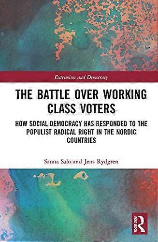 The Battle Over Working Class Voters: How Social Democracy has Responded to the Populist Radical Right in the Nordic Countries