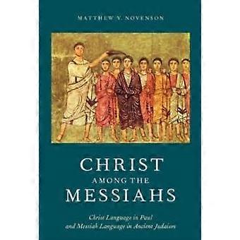 Christ Among The Messiahs Christ Language In Paul And Messiah Language In Ancien - Matthew V Novenson - Paperback - en Book