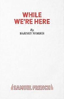 While We're Here - Barney Norris - Plays, playscripts - Samuel French Ltd - Paperback