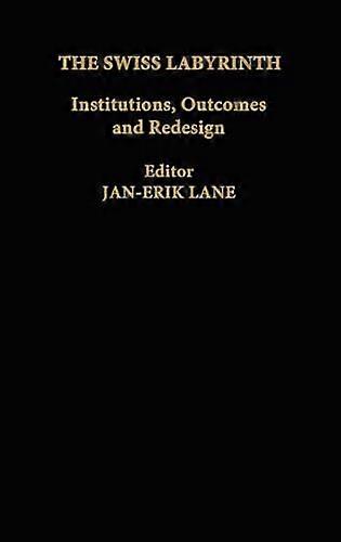The Swiss Labyrinth: Institutions Outcomes and Redesign