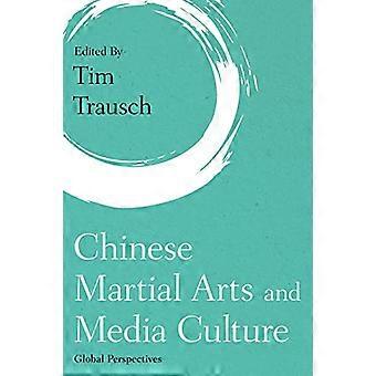Chinese Martial Arts and Media Culture Global Perspectives