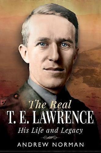 The Real T E Lawrence by Andrew Norman Hardback Book