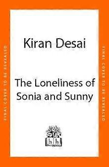 The Loneliness Of Sonia And Sunny by Kiran Desai Hardback Book