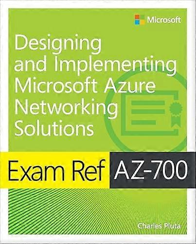 Exam Ref AZ-700 Designing and Implementing Microsoft Azure Networking Solutions (Exam Ref)