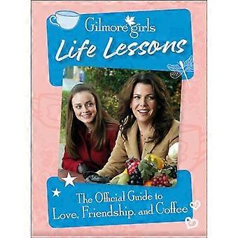 Gilmore Girls Life Lessons: Der offizielle Leitfaden für Liebe, Freundschaft und Kaffee