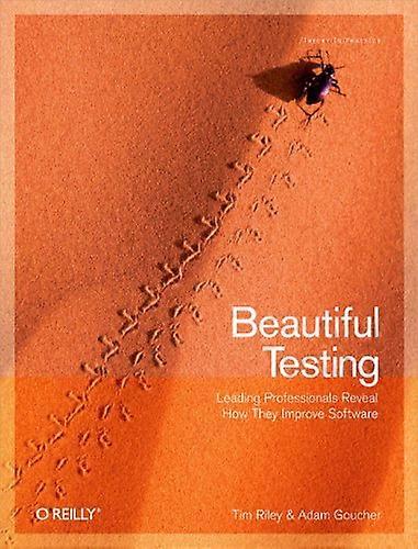 Beautiful Testing: Leading Professionals Reveal How They Improve Software