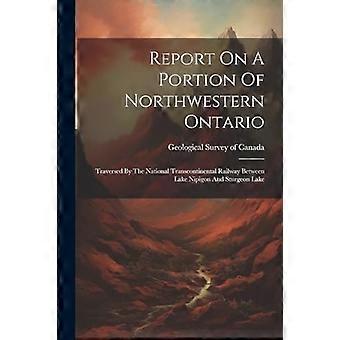 Raportti osasta Luoteis-Ontariota: National Transcontinental Railway kulkee Nipigon-järven ja Sturgeon-järven välillä