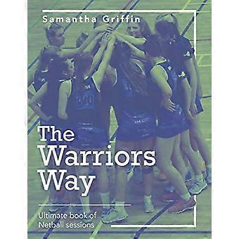 The Warriors Way: Ultimate Book of Netball Sessions