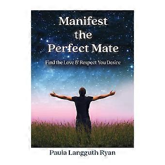 Manifest The Perfect Mate Find The Love And Respect You Desire - Paula Langguth Ryan - Paperback - en Book