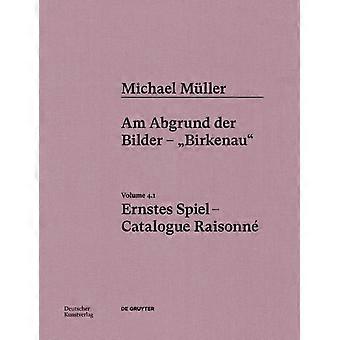 Michael Mller. Ernstes Spiel. Catalogue Raisonn Vol. 4.1 Am Abgrund Der Bilde - Walter De Gruyter Gmbh