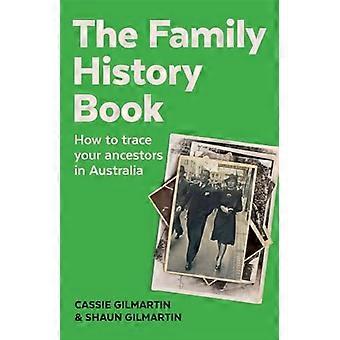 The Family History Book How to Trace Your Ancestors in Australia