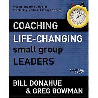 The Coaching Life-changing Small Group Leaders A Comprehensive Guide For Develop - Bill Donahue - Paperback - en Book